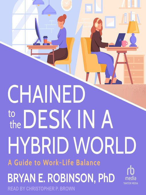 Title details for Chained to the Desk in a Hybrid World by Bryan E. Robinson, PhD - Wait list